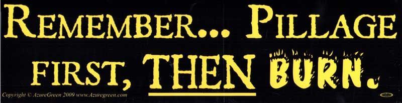 Remember... Pillage First, Then
