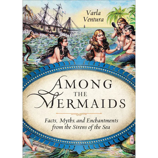 Among The Mermaids Book: Myths, Facts, And Sea Enchantments
