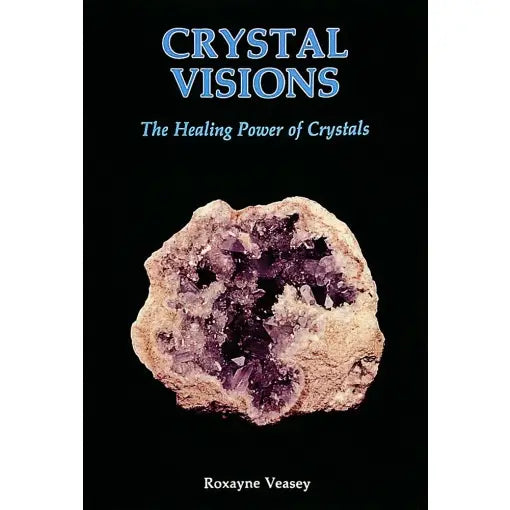 Crystal Visions: The Ultimate Healing Crystals Guide Book