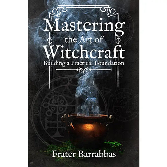 Mastering the Art of Witchcraft: Beginner Witchcraft Book