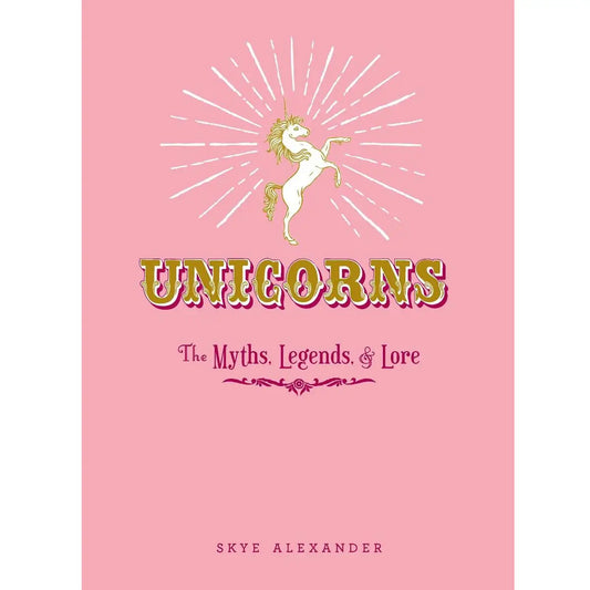 Unicorns Book: Myths, Legends, Lore And Enchanting Tales
