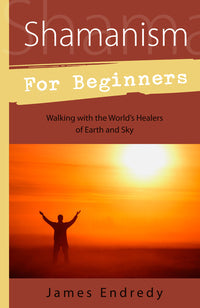 Shamanism for Beginners: Ancient Healing Guide Book