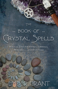 The Book of Crystal Spells: Healing and Ritual Guide