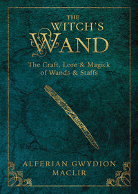 The Witch's Wand Book: Spells, Rituals, and History