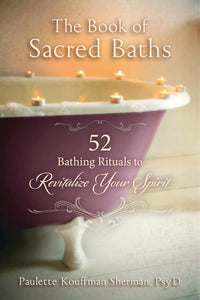 The Book of Sacred Baths: Ritual Guide for Spiritual Renewal