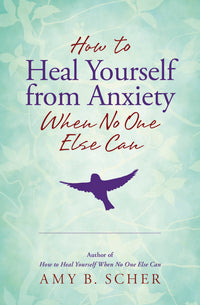 Anxiety Healing Book: Heal Yourself When No One Else Can