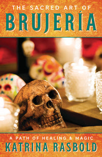 The Sacred Art of Brujeria: Beginner Healing Guide