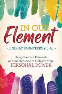 In Our Element: Healing Book on Elemental Wisdom and Balance