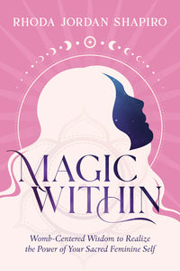 Awaken Magic Within: Sacred Feminine Healing Book