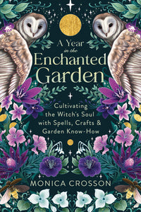 Witch's Enchanted Garden Book: Spells, Crafts, and Rituals