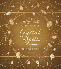 The Hedgewitch's Little Book Of Crystal Spells For Magic