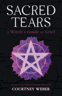 Sacred Tears: Mystical Grief Healing Book For Spiritual Support