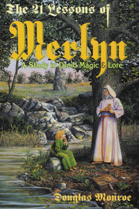 The 21 Lessons of Merlin: A Guide to Druid Magic and Lore