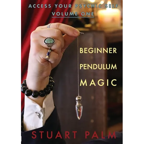 Access Your Psychic Self - Volume One - Beginner Pendulum Magic - Paperback