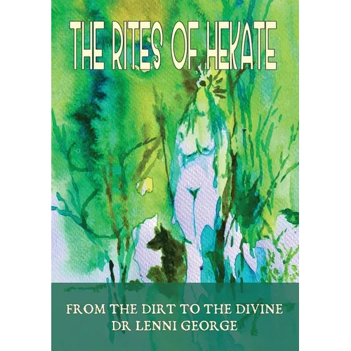 The Rites of Hekate, from the Dirt to the Divine - Paperback