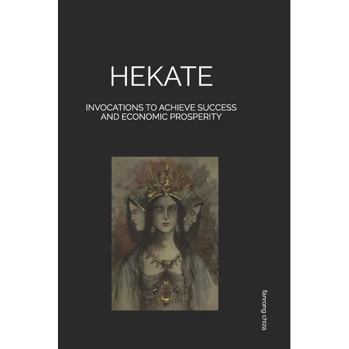 Hekate: Invocations to Achieve Success and Economic Prosperity - Paperback