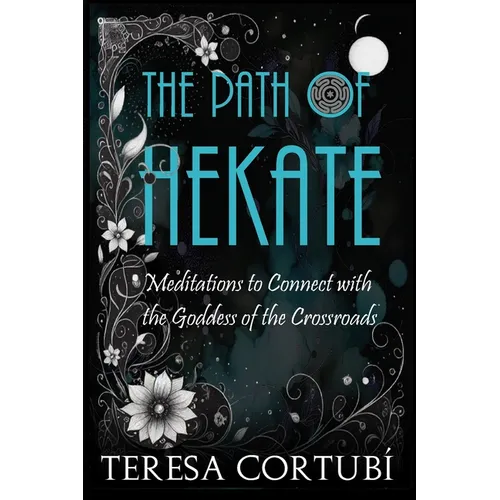 The Path of Hekate: Meditations to Connect with the Goddess of the Crossroads - Paperback
