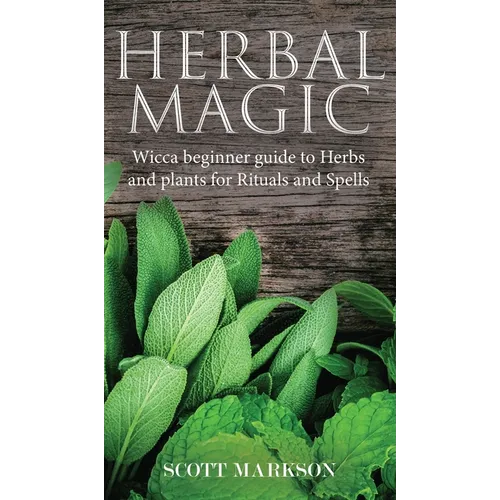 Herbal Magic: Wicca Beginner guide to Herbs and plants for Rituals and Spells - Hardcover