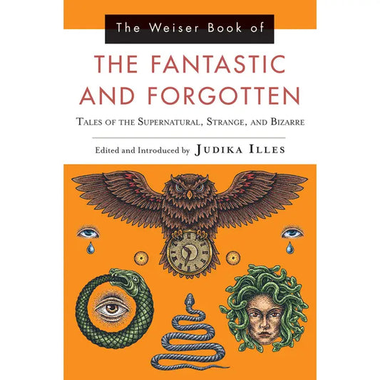 The Weiser Book of Fantastic and Forgotten Occult Tales