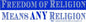 Freedom of Religion Means ANY