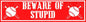 Beware of Stupid