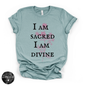I Am Sacred, I Am Divine Tee | Spiritual Affirmation Graphic T-Shirt