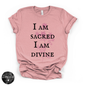 I Am Sacred, I Am Divine Tee | Spiritual Affirmation Graphic T-Shirt