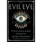 Evil Eye History Book: Mystery, Magic And The Quiet Curse