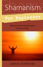 Shamanism for Beginners: Ancient Healing Guide Book