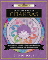 Llewellyn's Complete Book Of Chakras: Healing Guide