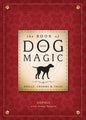 The Book of Dog Magic: Spells, Charms and Tales for Canine Bonds