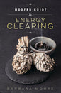 Essential Modern Guide to Energy Clearing for Healing