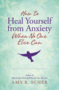 Anxiety Healing Book: Heal Yourself When No One Else Can
