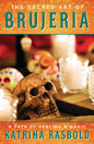 The Sacred Art of Brujeria: Beginner Healing Guide