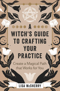 A Witch's Guide to Crafting Your Practice: Witchcraft Book