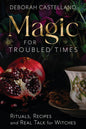 Magic For Troubled Times: Witchcraft Book Rituals and Healing