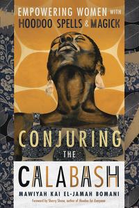 Conjuring The Calabash: Magick Book For Empowerment