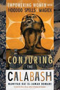 Conjuring The Calabash: Magick Book For Empowerment