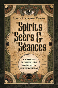 Spirits Seers And Seances: Victorian Spiritualism Book