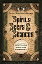 Spirits Seers And Seances: Victorian Spiritualism Book