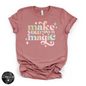 Make Your Own Magic Tee | Inspirational Graphic T-Shirt