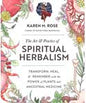 Healing Spiritual Herbalism: The Art and Practice Book