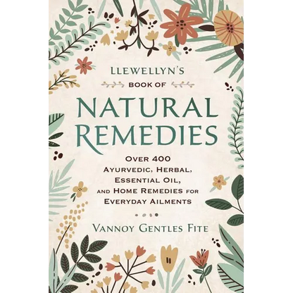 Llewellyn's Book of Natural Remedies: Over 400 Ayurvedic, Herbal, Essential Oil, and Home Remedies for Everyday Ailments - Paperback