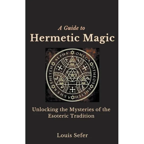 A Guide to Hermetic Magic: Unlocking the Mysteries of the Esoteric Tradition - Paperback