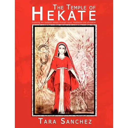 The Temple of Hekate: Exploring the Goddess Hekate Through Ritual, Meditation and Divination - Paperback
