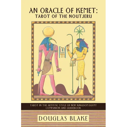 An Oracle of Kemet: Tarot of the Noutjeru: Tarot in the Artistic Style of New Kingdom Egypt Companion and Guidebook - Paperback