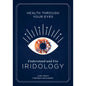 Understand And Use Iridology: Health Guide Book