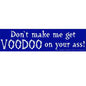 Don't make me get Voodoo on you